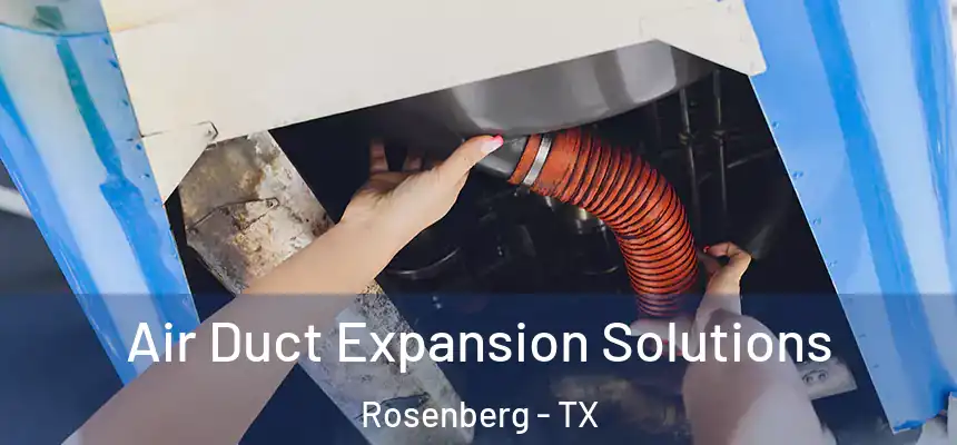 Air Duct Expansion Solutions Rosenberg - TX