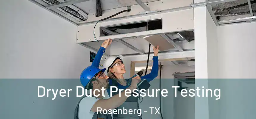 Dryer Duct Pressure Testing Rosenberg - TX