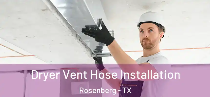  Dryer Vent Hose Installation Rosenberg - TX