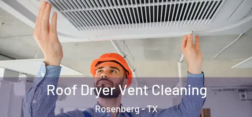  Roof Dryer Vent Cleaning Rosenberg - TX